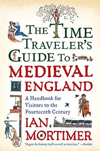 The Time Traveler's Guide to Medieval England 