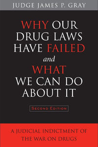 Why Our Drug Laws Have Failed and What We Can Do About It 