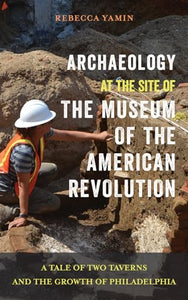 Archaeology at the Site of the Museum of the American Revolution 