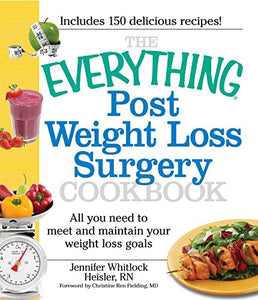 The Everything Post Weight Loss Surgery Cookbook 