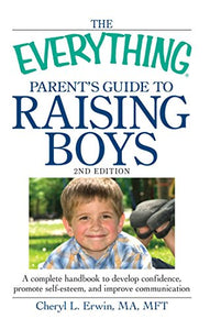 The Everything Parent's Guide to Raising Boys 