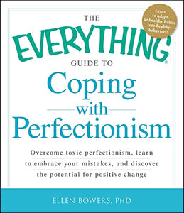 The Everything Guide to Coping with Perfectionism 