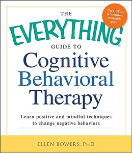 The Everything Guide to Cognitive Behavioral Therapy 