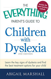 The Everything Parent's Guide to Children with Dyslexia 