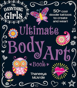 The Everything Girls Ultimate Body Art Book 