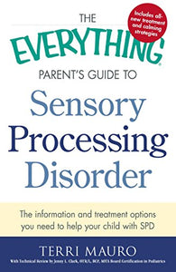 The Everything Parent's Guide To Sensory Processing Disorder 