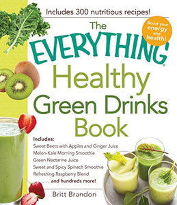 The Everything Healthy Green Drinks Book 