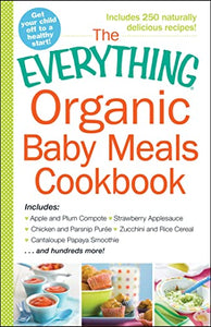 The Everything Organic Baby Meals Cookbook 