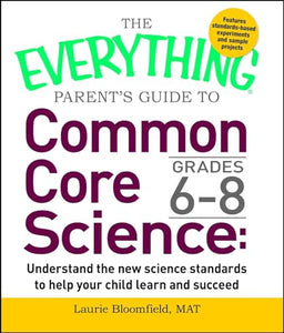 The Everything Parent's Guide to Common Core Science Grades 6-8 