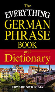 The Everything German Phrase Book & Dictionary 