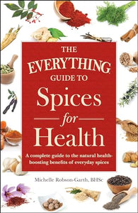 The Everything Guide to Spices for Health 