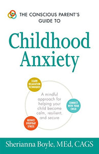 The Conscious Parent's Guide to Childhood Anxiety 