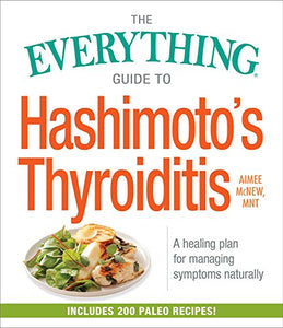 The Everything Guide to Hashimoto's Thyroiditis 