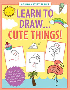 Learn to Draw... Cute Things (Easy Step-By-Step Drawing Guide) 