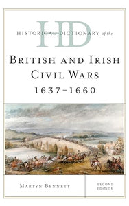 Historical Dictionary of the British and Irish Civil Wars 1637-1660 