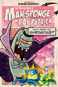 The Adventures of Man Sponge and Boy Patrick in What Were You Shrinking? 