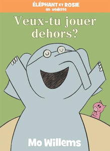 �l�phant Et Rosie: Veux-Tu Jouer Dehors? 