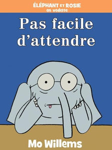 Éléphant Et Rosie: Pas Facile d'Attendre! 