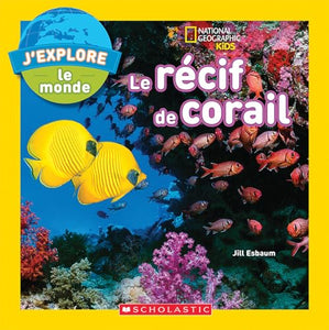 National Geographic Kids: j'Explore Le Monde: Le R�cif de Corail 