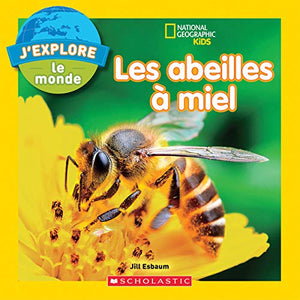 National Geographic Kids: j'Explore Le Monde: Les Abeilles � Miel 