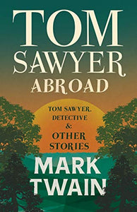 Tom Sawyer Abroad - Tom Sawyer, Detective And Other Stories 