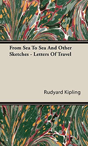 From Sea To Sea And Other Sketches - Letters Of Travel 