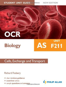 OCR AS Biology Student Unit Guide: Unit F211 Cells, Exchange and Transport 