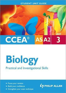 CCEA AS/A2 Biology Unit 3: Practical and Investigational Skills Student Unit Guide 