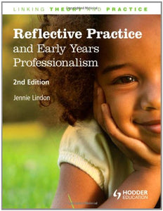 Reflective Practice and Early Years Professionalism, Linking Theory and Practice 