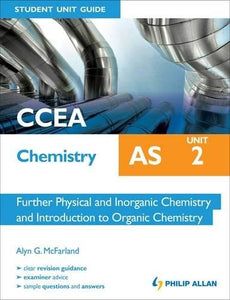 CCEA AS Chemistry Student Unit Guide: Unit 2 Further Physical and Inorganic Chemistry and Introduction to Organic Chemistry 