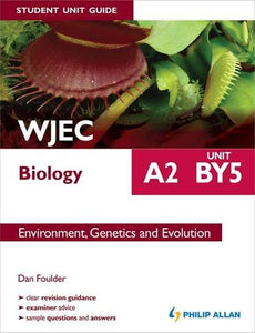 WJEC A2 Biology Student Unit Guide: Unit BY5 Environment, Genetics and Evolution 