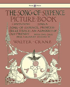 The Song Of Sixpence Picture Book - Containing Sing A Song Of Sixpence, Princess Belle Etoile, An Alphabet Of Old Friends 