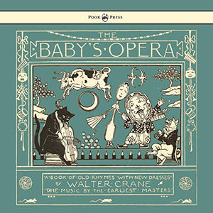 The Baby's Opera - A Book Of Old Rhymes With New Dresses 