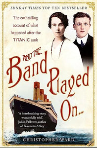 And the Band Played On: The enthralling account of what happened after the Titanic sank 