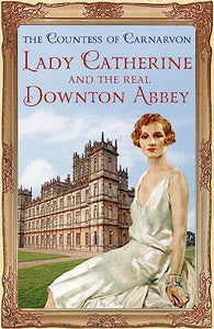 Lady Catherine and the Real Downton Abbey 