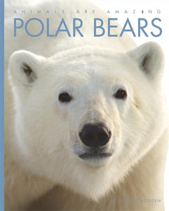 Animals Are Amazing: Polar Bears 