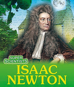 Super Scientists: Isaac Newton 