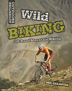 Wild Biking: Off-Road Mountain Biking 