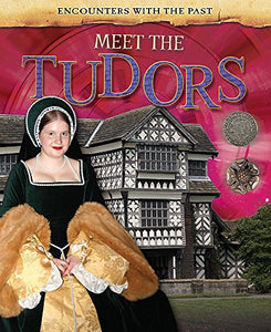 Encounters with the Past: Meet the Tudors 