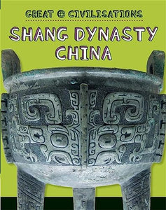 Great Civilisations: Shang Dynasty China 