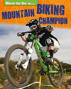 How to be a... Mountain Biking Champion 