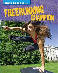 How to be a... Freerunning Champion 