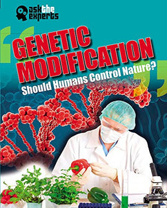 Ask the Experts: Genetic Modification: Should Humans Control Nature? 