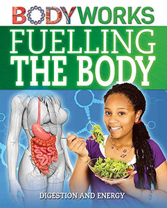 BodyWorks: Fuelling the Body: Digestion and Energy 