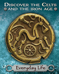 Discover the Celts and the Iron Age: Everyday Life 