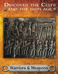 Discover the Celts and the Iron Age: Warriors and Weapons 