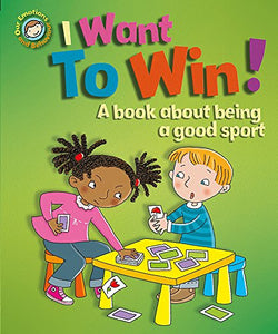 Our Emotions and Behaviour: I Want to Win! A book about being a good sport 