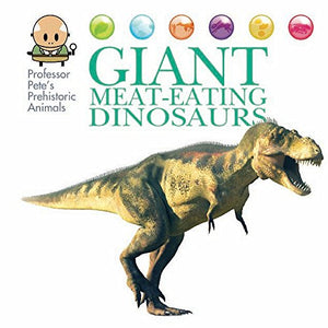 Professor Pete's Prehistoric Animals: Giant Meat-Eating Dinosaurs 