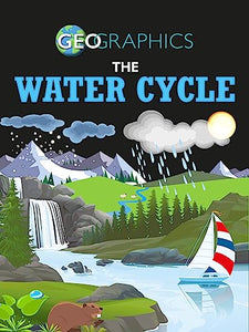 Geographics: The Water Cycle 