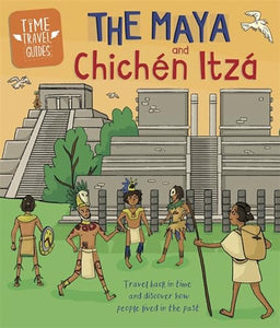 Time Travel Guides: The Maya and Chichén Itzá 